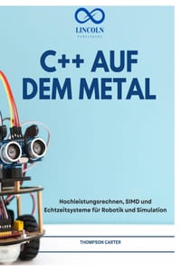 C++ Auf Dem Metal: Hochleistungsrechnen, SIMD und Echtzeitsysteme für Robotik und Simulation cover