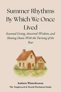 Summer Rhythms By Which We Once Lived: Seasonal Living, Ancestral Wisdom, and Slowing Down With the Turning of the Year cover