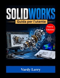 SOLIDWORKS Guida per l'utente (Nuova edizione): Una guida pratica passo passo per principianti cover
