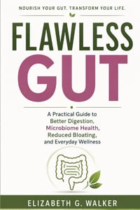 Flawless Gut: A Practical Guide to Better Digestion, Microbiome Health, Reduced Bloating, and Everyday Wellness cover