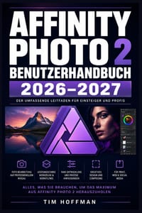 Affinity Photo 2 Benutzerhandbuch 2026-2027: Professionelles Retuschieren und Compositing meistern - Schritt für-Schritt für Einsteiger, Fortgeschritt cover