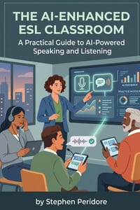 The AI-Enhanced ESL Classroom: A Practical Guide to AI-Powered Speaking and Listening cover