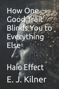 How One Good Trait Blinds You to Everything Else: Halo Effect cover