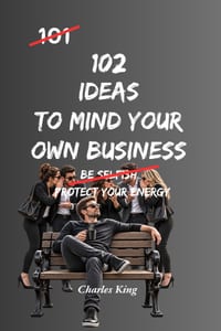 102 Ideas To Mind Your Own Business: No Judging. No Interfering. Simple Everyday Ideas To Focus On Your Own Life, Respect Other People's Choices, and cover