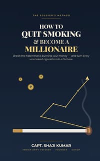 How to Quit Smoking and Become a Millionaire: The Soldier's Method to Break the Habit That's Burning Your Money - and Turn Every Unsmoked Cigarette In cover