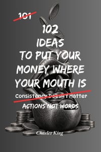 102 Ideas To Put Your Money Where Your Mouth Is: No Empty Promises. No Excuses. Simple Everyday Ideas To Follow Through On Your Commitments, Turn Inte cover