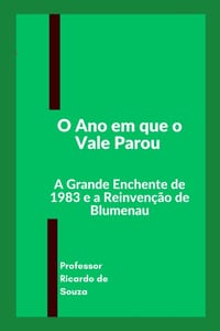 O Ano em que o Vale Parou: A Grande Enchente de 1983 e a Reinvenção de Blumenau cover