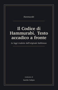 Il Codice di Hammurabi. Testo accadico a fronte: Le leggi tradotte dall'originale babilonese, con traslitterazione e glossario cover