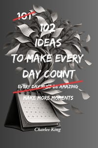 102 Ideas To Make Every Day Count: No Perfect Life. No Every Minute Optimised. Simple Everyday Ideas To Use Your Time More Intentionally, Focus On Wha cover