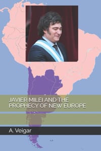 Javier Milei and the Prophecy of New Europe cover