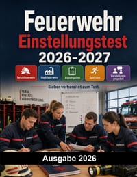 Feuerwehr Einstellungstest: Der große Testtrainer für das Feuerwehr Auswahlverfahren: Berufsfeuerwehr, Werkfeuerwehr, Eignungstest, Sporttest, Vorstel cover