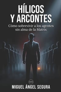 Hílicos y Arcontes: Cómo sobrevivir a los agentes sin alma de la Matrix cover