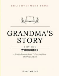Enlightenment From Grandma's Story Edition 1: A Straightforward Guide To Learning From The Original Book cover