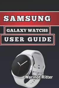 Samsung Galaxy Watch8 User Guide: Master Setup, Fitness Tracking, and Optimization cover