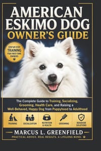 American Eskimo Dog Owner's Guide: The Complete Guide to Training, Socializing, Grooming, Health Care, and Raising a Well-Behaved, Happy Dog from Pupp cover
