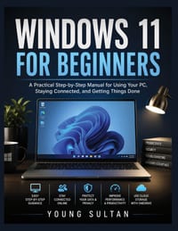 Windows 11 For Beginners: A Practical Step-by-Step Manual for Using Your PC, Staying Connected, and Getting Things Done cover