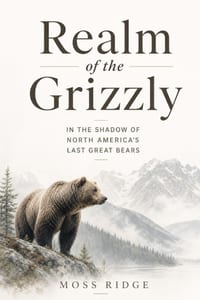 Realm of the Grizzly: In the Shadow of North America's Last Great Bears cover