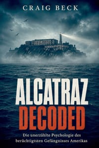 Alcatraz Decoded: Die unerzählte Psychologie des berüchtigtsten Gefängnisses Amerikas cover