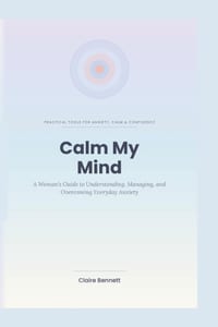 Calm My Mind: A Woman's Guide to Understanding, Managing, and Overcoming Everyday Anxiety cover