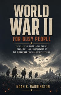 World War II for Busy People: The Essential Guide to the Causes, Campaigns, and Consequences of the Global War That Changed Everything cover
