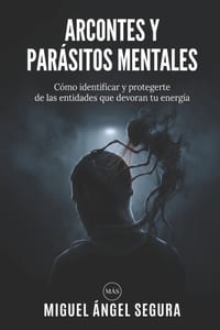 Arcontes y parásitos mentales: Cómo identificar y protegerte de las entidades que devoran tu energía cover