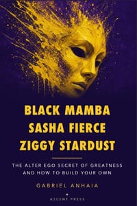 Black Mamba, Sasha Fierce, Ziggy Stardust: The Alter Ego Secret of Greatness - and How to Build Your Own cover