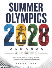 Summer Olympics 2028 Almanac: New Sports, Venues, History, Records, Amazing Facts, and Full Games Guide cover