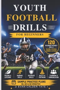 Youth Football Drills for Beginners: 120 Beginner-Friendly Football Drills for Passing, Catching, Running & Defense cover