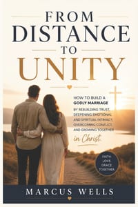 From Distance to Unity: How to Build a Godly Marriage by Rebuilding Trust, Deepening Emotional and Spiritual Intimacy, Overcoming Conflict, and Growin cover