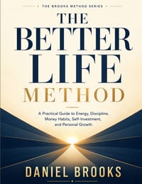 The Better Life Method: A Practical Guide to Energy, Discipline, Money Habits, Self-Investment, and Personal Growth cover