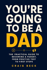 You're Going to Be a Dad: The Practical Guide to Becoming a Parent, From Positive Test to First Steps cover