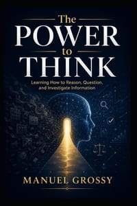 The Power to Think: How to Reason Clearly, Question Claims, and Navigate a World of Information cover