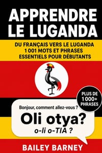 Apprendre le luganda: 1 001 mots et phrases essentiels pour débutants, du français vers le luganda cover