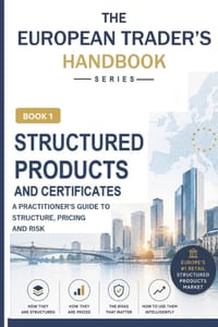 Structured Products & Certificates (The European Trader's Handbook): A Practitioner's Guide to the World's Largest Retail Derivatives Market cover