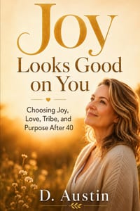 Joy Looks Good on You: Choosing Joy, Love, Tribe, and Purpose After 40 cover