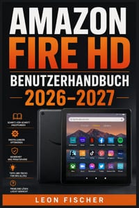 Amazon Fire HD Benutzerhandbuch 2026-2027: Schritt-für-Schritt-Einrichtung, alle Funktionen meistern & häufige Probleme lösen - für Einsteiger, Senior cover