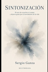 Sintonización: El arte de escuchar el campo y dejarse guiar por el movimiento de la vida cover