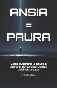 Ansia = Paura: Come superare la paura e liberarsi dal circolo vizioso dell'insicurezza cover