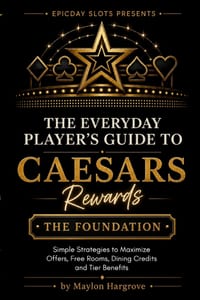 The Everyday Player's Guide To Caesars Rewards: The Foundation: Simple Strategies to Maximize Offers, Free Rooms, Dining Credits, and Tier Benefits cover