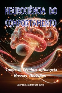 Neurociência Do Comportamento: Como o Cérebro Influencia Nossas Decisões cover