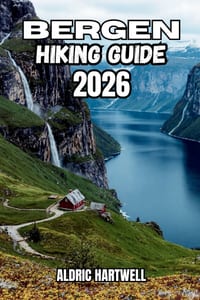 Bergen Hiking Guide 2026: The Seven Mountains, Fjord Viewpoints, Hidden Paths, Outdoor Adventure and Norway's West Coast. cover
