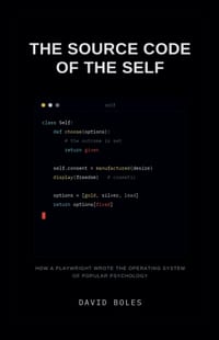 The Source Code of the Self: How a Playwright Wrote the Operating System of Popular Psychology cover