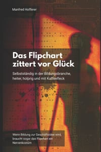 Das Flipchart zittert vor Glück: Selbstständig in der Bildungsbranche, heiter, holprig und mit Kaffeefleck cover