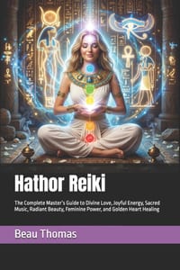 Hathor Reiki: The Complete Master's Guide to Divine Love, Joyful Energy, Sacred Music, Radiant Beauty, Feminine Power, and Golden Heart Healing cover