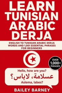 Learn Tunisian Arabic Derja: English to Tunisian Arabic Derja Words and 1,001 Essential Phrases for Beginners cover