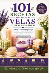 101 Recetas para Fabricar Velas y Velas Aromáticas: Aprende a Crear Velas Decorativas, Aromáticas y Artesanales Paso a Paso cover