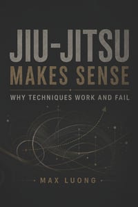 Jiu-Jitsu Makes Sense: Why Techniques Work and Fail cover