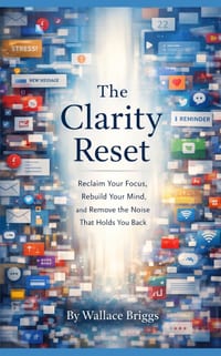The Clarity Reset: Reclaim Your Focus, Rebuild Your Mind, and Remove the Noise That Holds You Back cover