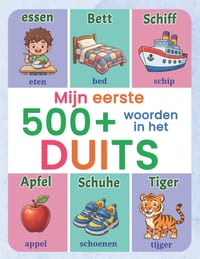 Mijn eerste 500+ woorden in het Duits: Beeldwoordenboek voor nieuwsgierige kinderen Nederlands-Duits met vrolijke illustraties Ideaal om samen de eers cover