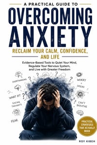 Overcoming Anxiety: Reclaim Your Calm, Confidence And Life cover